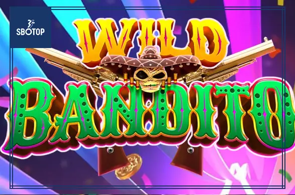 SBOTOP: Khám Phá Slot Game Wild Bandito - Cuộc Phiêu Lưu Của Những Tên Cướp Miền Tây