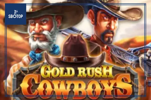 SBOTOP Gold Rush Cowboys : Hành Trình Săn Vàng Hồi Hộp Giữa Miền Viễn Tây Cùng Spadegaming
