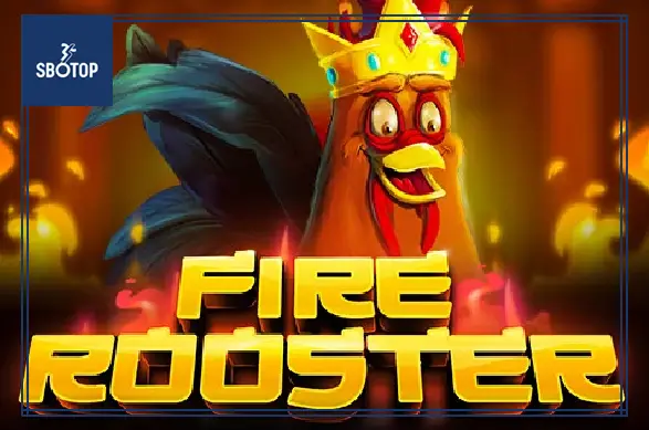 SBOTOP: Fire Rooster – Slot Game Gà Lửa May Mắn Đậm Chất Phương Đông