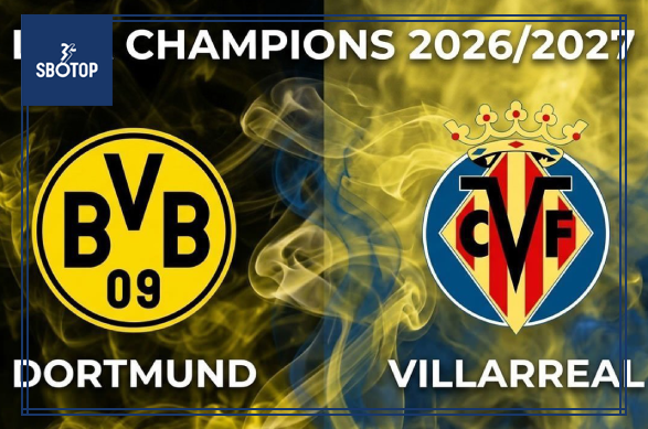 SBOTOP: Dự Đoán Trận Đấu Dortmund và Villarreal Ngày 9 Tháng 9 Năm 2026
